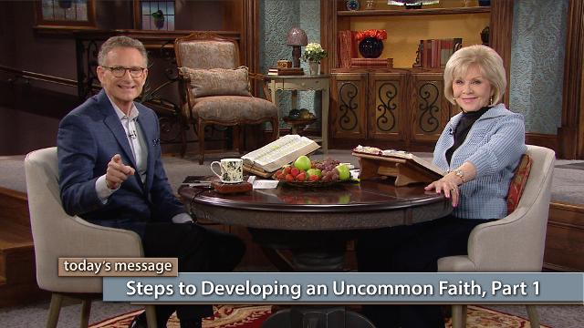 Steps to Developing an Uncommon Faith–Part 1