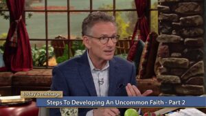 Steps to Developing an Uncommon Faith, Part 2