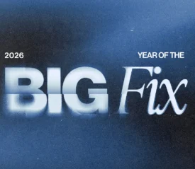 2026 is the Year of the Big Fix for Us All